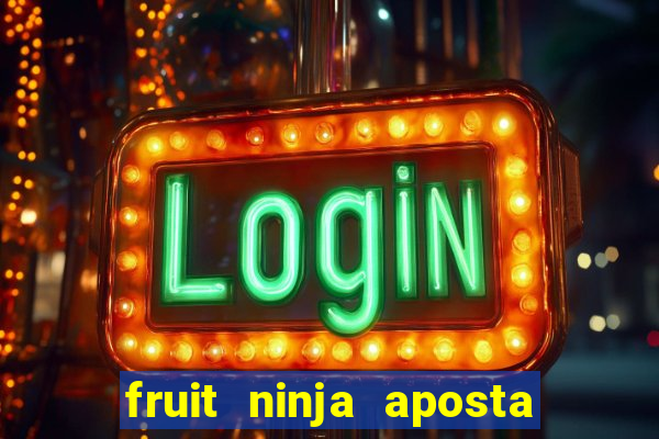 fruit ninja aposta 1 real